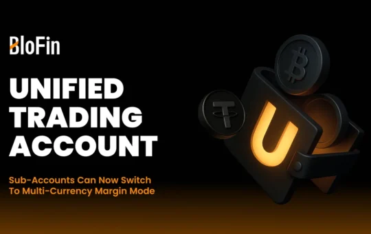 BloFin Among the First Four Exchanges Worldwide to Support Full Unified Trading Account (UTA)