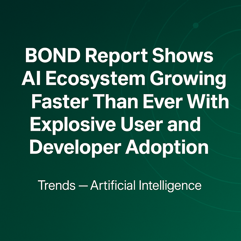 BOND 2025 AI Trends Report Shows AI Ecosystem Growing Faster than Ever with Explosive User and Developer Adoption