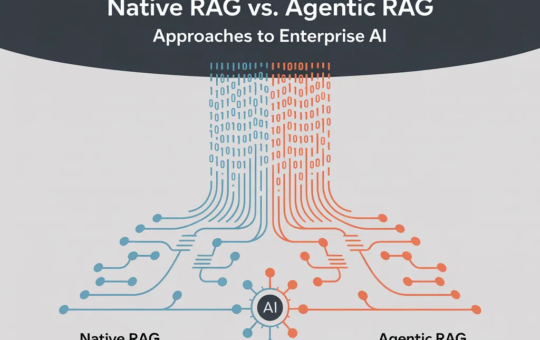 Native RAG vs. Agentic RAG: Which Approach Advances Enterprise AI Decision-Making?