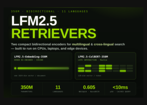 Liquid AI Introduces LFM2.5-Embedding-350M and LFM2.5-ColBERT-350M: Dense Bi-Encoder and Late-Interaction Models for Fast Multilingual Search Across 11 Languages