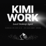 Moonshot AI Launches Kimi Work, a Local Desktop Agent Reportedly Running on Kimi K2.6 With a 300-Sub-Agent Agent Swarm